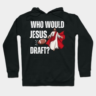 Who Would Jesus Draft Hoodie